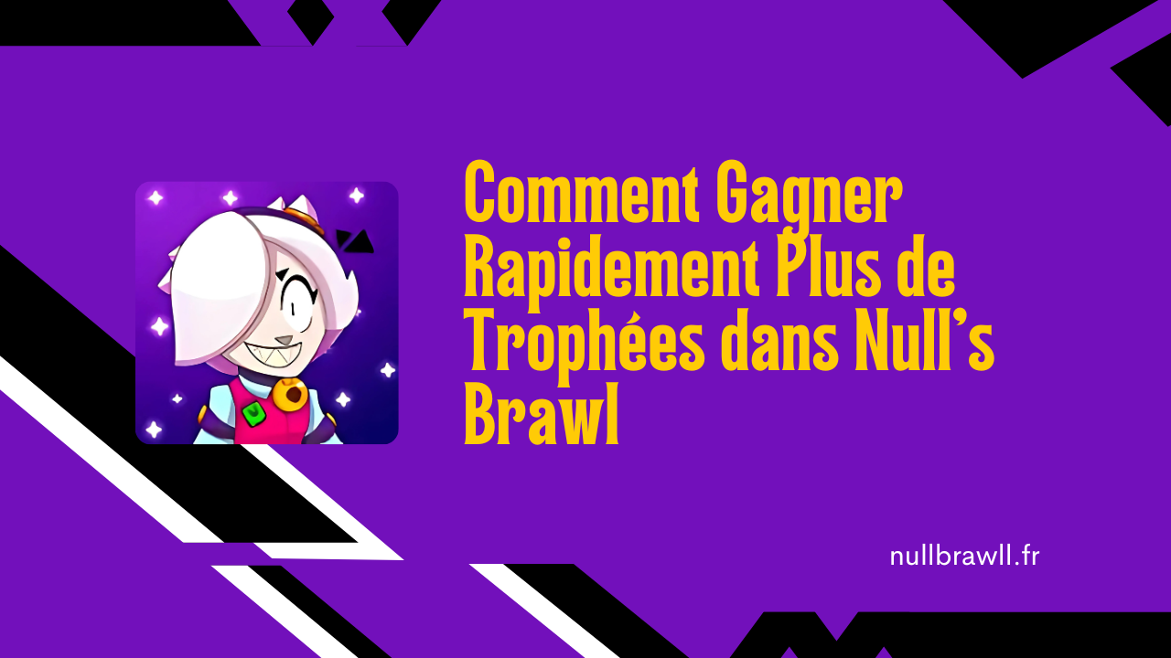 Comment Gagner Rapidement Plus de Trophées dans Null’s Brawl